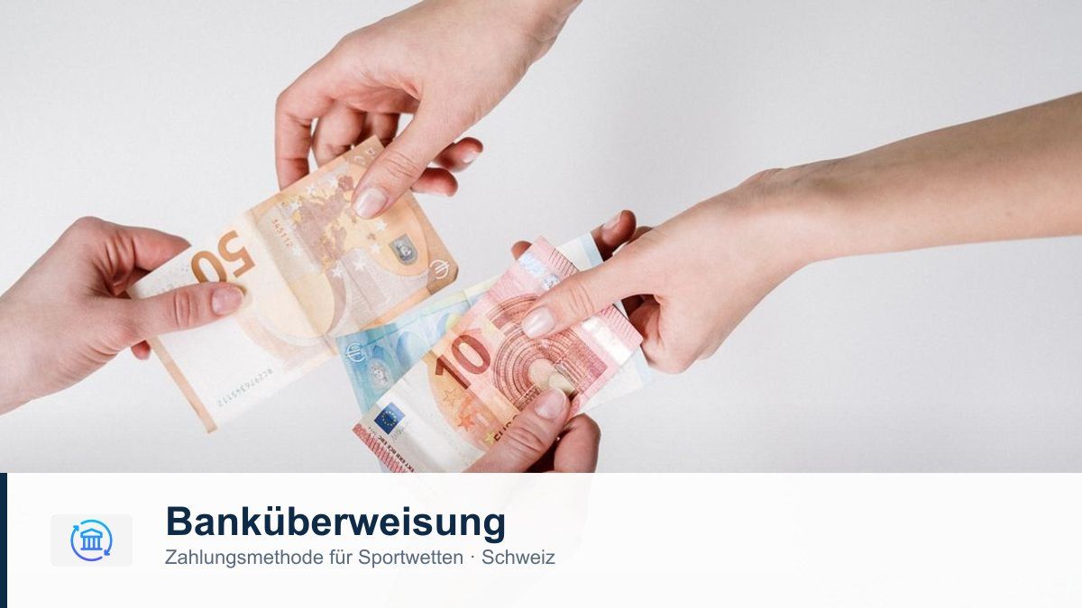 Banküberweisung als Zahlungsmethode für Sportwetten in der Schweiz