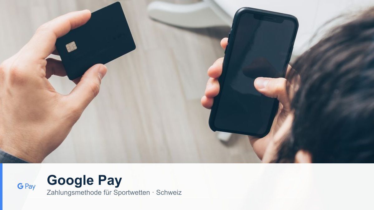 Google Pay als Zahlungsmethode für Sportwetten in der Schweiz